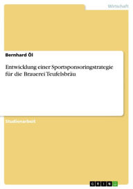 Entwicklung einer Sportsponsoringstrategie für die Brauerei Teufelsbräu Bernhard Öl Author