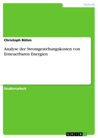 Analyse der Stromgestehungskosten von Erneuerbaren Energien Christoph Böhm Author