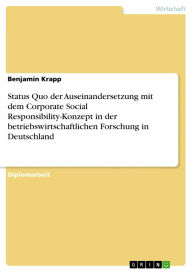 Status Quo der Auseinandersetzung mit dem Corporate Social Responsibility-Konzept in der betriebswirtschaftlichen Forschung in Deutschland Benjamin Kr