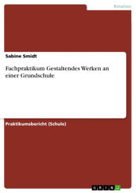 Fachpraktikum Gestaltendes Werken an einer Grundschule Sabine Smidt Author