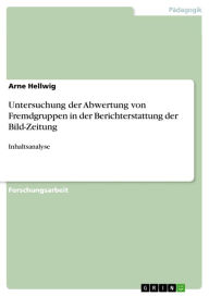 Untersuchung der Abwertung von Fremdgruppen in der Berichterstattung der Bild-Zeitung: Inhaltsanalyse Arne Hellwig Author