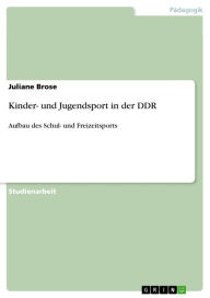 Kinder- und Jugendsport in der DDR: Aufbau des Schul- und Freizeitsports Juliane Brose Author