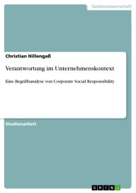 Verantwortung im Unternehmenskontext: Eine Begriffsanalyse von Corporate Social Responsibility Christian HillengaÃ? Author