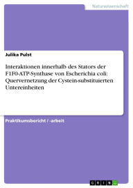 Interaktionen innerhalb des Stators der F1F0-ATP-Synthase von Escherichia coli: Quervernetzung der Cystein-substituierten Untereinheiten Julika Pulst