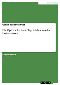 Die Opfer schreiben - TagebÃ¼cher aus der Holocaustzeit Genka Yankova-Brust Author