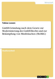 GmbH-Gründung nach dem Gesetz zur Modernisierung des GmbH-Rechts und zur Bekämpfung von Missbräuchen (MoMiG) Tobias Lowen Author