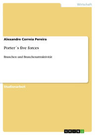 Porter´s five forces: Branchen und Branchenattraktivität Alexandre Correia Pereira Author