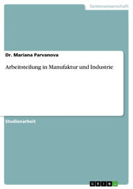 Arbeitsteilung in Manufaktur und Industrie Mariana Parvanova Author