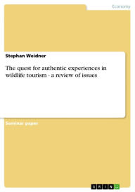 The quest for authentic experiences in wildlife tourism - a review of issues: a review of issues Stephan Weidner Author