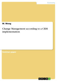 Change Management according to a CRM implementation M. Woog Author