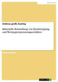 Bilanzielle Behandlung von Bondstripping und Wertpapierpensionsgeschäften Andreas große Austing Author
