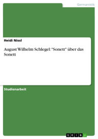 August Wilhelm Schlegel: 'Sonett' Ã¼ber das Sonett Heidi Nissl Author