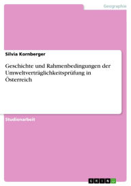 Geschichte und Rahmenbedingungen der UmweltvertrÃ¤glichkeitsprÃ¼fung in Ã?sterreich Silvia Kornberger Author
