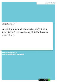 Ausfüllen eines Meldescheins als Teil des Check-Ins (Unterweisung Hotelfachmann / -fachfrau) Anja Mehler Author