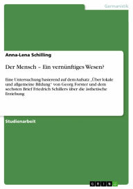 Der Mensch - Ein vernünftiges Wesen?: Eine Untersuchung basierend auf dem Aufsatz '�ber lokale und allgemeine Bildung' von Georg Forster und dem sec