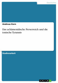 Das achämenidische Perserreich und die ionische Tyrannis Andreas Kern Author