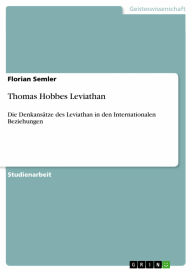 Thomas Hobbes Leviathan: Die Denkansätze des Leviathan in den Internationalen Beziehungen Florian Semler Author