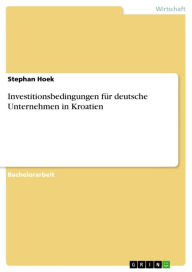Investitionsbedingungen fÃ¼r deutsche Unternehmen in Kroatien Stephan Hoek Author