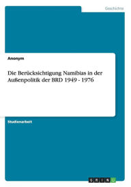 Die Berücksichtigung Namibias in der Außenpolitik der BRD 1949 - 1976 - Anonym