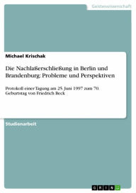 Die NachlaÃ?erschlieÃ?ung in Berlin und Brandenburg: Probleme und Perspektiven: Protokoll einer Tagung am 25. Juni 1997 zum 70. Geburtstag von Friedri