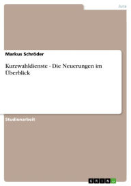 Kurzwahldienste - Die Neuerungen im Überblick: Die Neuerungen im Überblick Markus Schröder Author