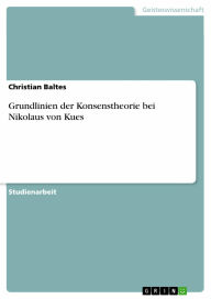 Grundlinien der Konsenstheorie bei Nikolaus von Kues - Christian Baltes