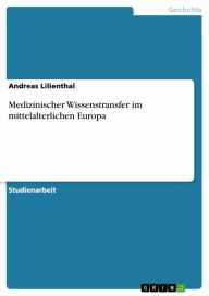 Medizinischer Wissenstransfer im mittelalterlichen Europa Andreas Lilienthal Author