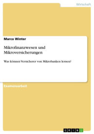 Mikrofinanzwesen und Mikroversicherungen: Was kÃ¶nnen Versicherer von Mikrobanken lernen? Marco Winter Author