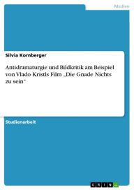 Antidramaturgie und Bildkritik am Beispiel von Vlado Kristls Film 'Die Gnade Nichts zu sein' Silvia Kornberger Author