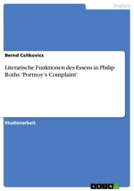 Literarische Funktionen des Essens in Philip Roths 'Portnoy's Complaint' Bernd Csitkovics Author