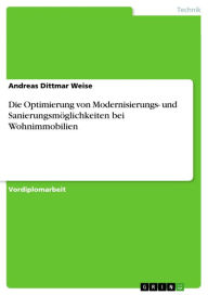 Die Optimierung von Modernisierungs- und SanierungsmÃ¶glichkeiten bei Wohnimmobilien Andreas Dittmar Weise Author