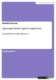 Agavengewächse, Agaven, Agavaceae: Systematik der Familie Agavaceae Hendrik Prerow Author