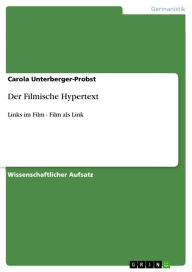 Der Filmische Hypertext: Links im Film - Film als Link Carola Unterberger-Probst Author