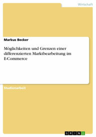 MÃ¶glichkeiten und Grenzen einer differenzierten Marktbearbeitung im E-Commerce Markus Becker Author
