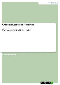 Der mittelalterliche Brief Christina Kornelsen- Teichrieb Author