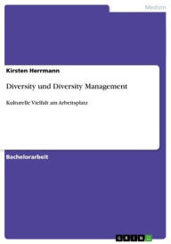 Diversity und Diversity Management: Kulturelle Vielfalt am Arbeitsplatz Kirsten Herrmann Author