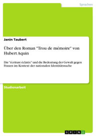 Über den Roman 'Trou de mémoire' von Hubert Aquin: Die 'écriture éclatée' und die Bedeutung der Gewalt gegen Frauen im Kontext der nationalen Identitä