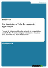 Die französische Vichy-Regierung in Sigmaringen: Fernand de Brinons und Jean Luchaires Regierungstätigkeit innerhalb der 'Commission gouvernementale