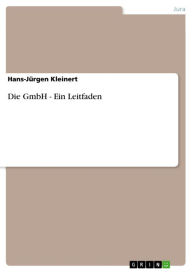 Die GmbH - Ein Leitfaden Hans-JÃ¼rgen Kleinert Author