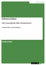 Die Journalistin Elke Heidenreich: Schriftsteller als Journalisten Katharina Kullmer Author
