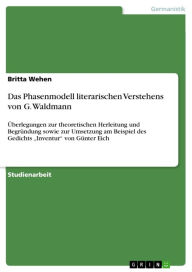 Das Phasenmodell literarischen Verstehens von G. Waldmann: Ã?berlegungen zur theoretischen Herleitung und BegrÃ¼ndung sowie zur Umsetzung am Beispiel