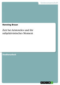 Zeit bei Aristoteles und ihr subjektivistisches Moment Henning Braun Author