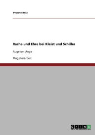 Rache und Ehre bei Kleist und Schiller: Auge um Auge Yvonne Holz Author