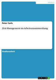 Zeit-Management im Arbeitszusammenhang Peter Carls Author