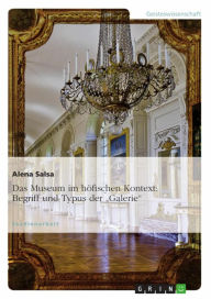 Das Museum im höfischen Kontext: Begriff und Typus der 'Galerie' Alena Salsa Author