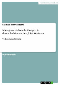 Management-Entscheidungen in deutsch-chinesischen Joint Ventures: Verhandlungsführung Siamak Mohtachemi Author