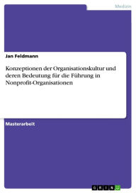 Konzeptionen der Organisationskultur und deren Bedeutung fÃ¼r die FÃ¼hrung in Nonprofit-Organisationen Jan Feldmann Author