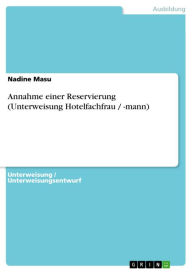 Annahme einer Reservierung (Unterweisung Hotelfachfrau / -mann) Nadine Masu Author