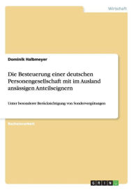 Die Besteuerung einer deutschen Personengesellschaft mit im Ausland ansässigen Anteilseignern - Dominik Halbmeyer