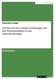 Zur Theorie der vertikalen Lexikologie und ihre Wiederaufnahme in der Diskurslexikologie Sebastian Langer Author